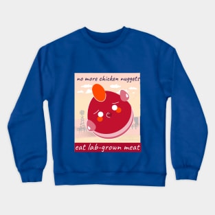 no more chicken nuggets, eat lab-grown meat Crewneck Sweatshirt